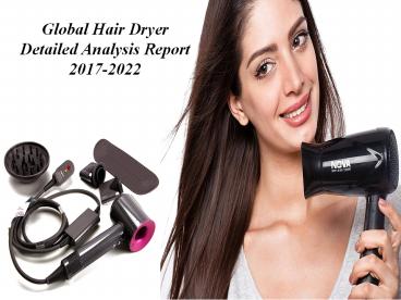 Global Hair Dryer Detailed Analysis Report 2017-2022