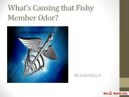 What’s Causing that Fishy Member Odor?