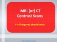 9 Things you should know! Contrast Scans - MRI (or) CT PowerPoint PPT Presentation
