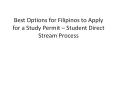 Best Options for Filipinos to Apply for a Study Permit – Student Direct Stream Process PowerPoint PPT Presentation