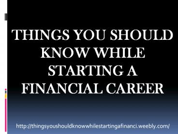 THINGS YOU SHOULD KNOW WHILE STARTING A FINANCIAL CAREER
