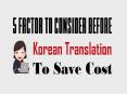 5 Factor To Consider Before Korean Translation To Save Cost PowerPoint PPT Presentation