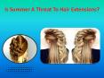 Is Summer A Threat To Hair Extensions? PowerPoint PPT Presentation