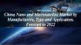 China Nano and Microsatellite Market by Manufacturers, Type and Application, Forecast to 2022 PowerPoint PPT Presentation