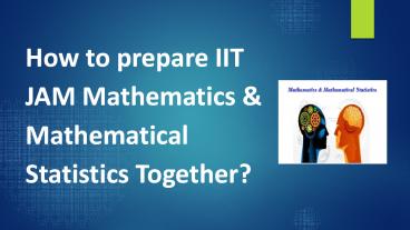 How to prepare IIT JAM Mathematics and Mathematical Statics Together?