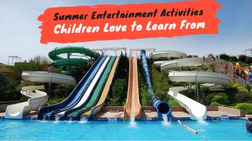 Summer Entertainment Activities Children Love to Learn From