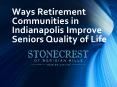 Ways Retirement Communities in Indianapolis Improve Seniors Quality of Life PowerPoint PPT Presentation