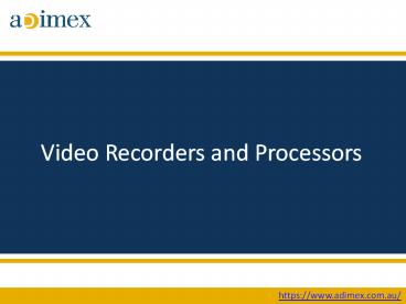 Video Recorders and Processors