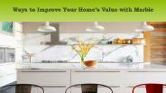 Ways to Improve Your Home’s Value with Marble