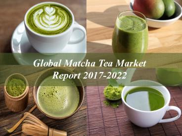 Global Matcha Tea Market Report 2017-2022