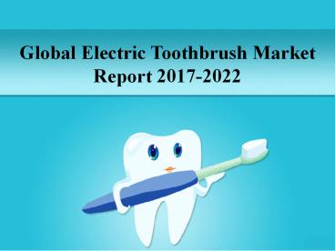 Global Electric Toothbrush Market Report 2017-2022