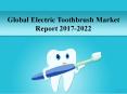 Global Electric Toothbrush Market Report 2017-2022 PowerPoint PPT Presentation
