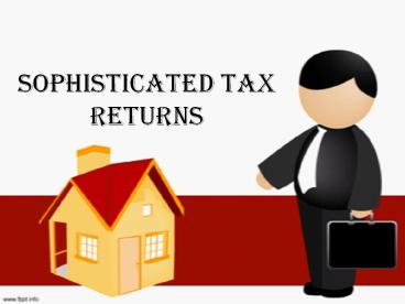 Sophisticated Tax Returns