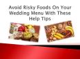 Avoid Risky Foods On Your Wedding Menu With These Help Tips. PowerPoint PPT Presentation