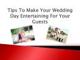 Tips To Make Your Wedding Day Entertaining For Your Guests PowerPoint PPT Presentation