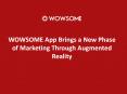 WOWSOME App Brings a New Phase of Marketing Through Augmented Reality PowerPoint PPT Presentation