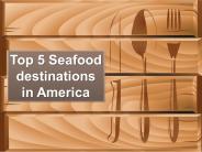 Top 5 Seafood destinations in America