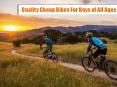 Quality Cheap Bikes For Boys of All Ages
