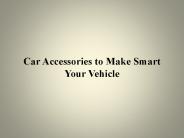 Car Accessories to Make Smart Your Vehicle