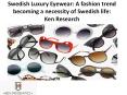 Swedish Luxury Eyewear: A fashion trend becoming a necessity of Swedish life: Ken Research PowerPoint PPT Presentation