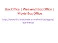 Box Office | Weekend Box Office | Movie Box Office PowerPoint PPT Presentation