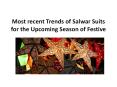 Most recent Trends of Salwar Suits for the Upcoming Season of Festive