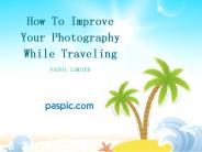 How To Improve Your Photography While Traveling