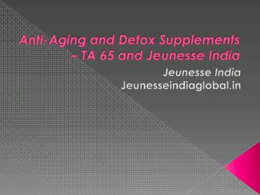 Anti-Aging and Detox Supplements – TA 65 and Jeunesse India