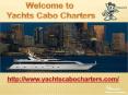 Life Is Grand – Enjoy By Sailing On Cabo's Premier Luxury Yacht Charter PowerPoint PPT Presentation