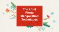 The Art of Photo Manipulation Techniques PowerPoint PPT Presentation