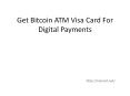 Get Bitcoin ATM Visa card for digital payments