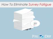 3 Ways To Fight Survey Fatigue | PollDeep