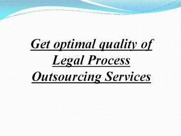 Get Optimal Quality of Legal Process Outsourcing Services