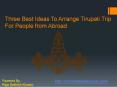 Three Best Ideas To Arrange Tirupati Trip Form Abroad PowerPoint PPT Presentation