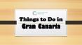 Things to Do in Gran Canaria PowerPoint PPT Presentation