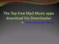 The Top Free Mp3 Music apps download Via Downloader PowerPoint PPT Presentation