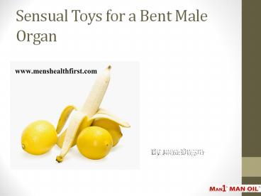 Sensual Toys for a Bent Male Organ