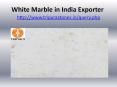 White Marble in India Exporter PowerPoint PPT Presentation