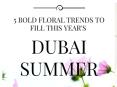 5 Bold Floral Trends to fill this Year's Dubai Summer PowerPoint PPT Presentation