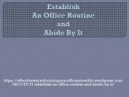 Establish An Office Routine and Abide By It