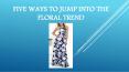 1.	Five ways to jump into the floral trend PowerPoint PPT Presentation