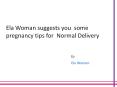 Ela Woman suggests you  some pregnancy tips for  Normal Delivery PowerPoint PPT Presentation