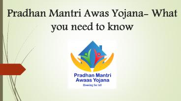 Pradhan Mantri Awas Yojana- What You Need to Know