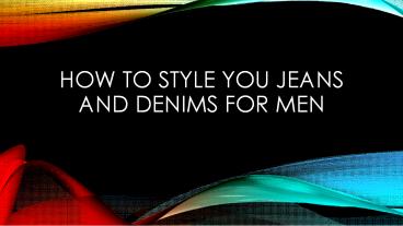 How to Style You Jeans and Denims for Men