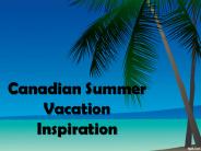 Canadian Summer Vacation Inspiration