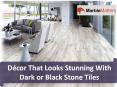 Décor That Looks Stunning With Dark or Black Stone Tiles PowerPoint PPT Presentation