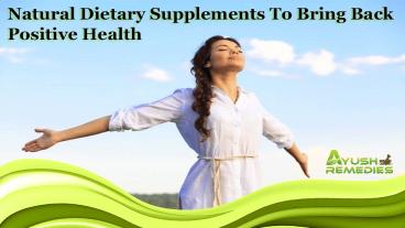 Natural Dietary Supplements To Bring Back Positive Health