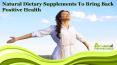 Natural Dietary Supplements To Bring Back Positive Health PowerPoint PPT Presentation