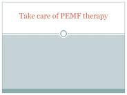 Take care of PEMF therapy