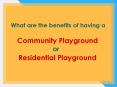 What are the benefits of having a community or residential playground? PowerPoint PPT Presentation